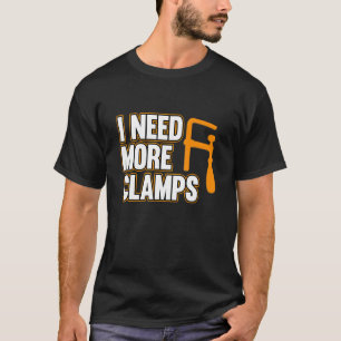 Camiseta Necesito Más Abrazaderas Carpintero Carpintería Tr