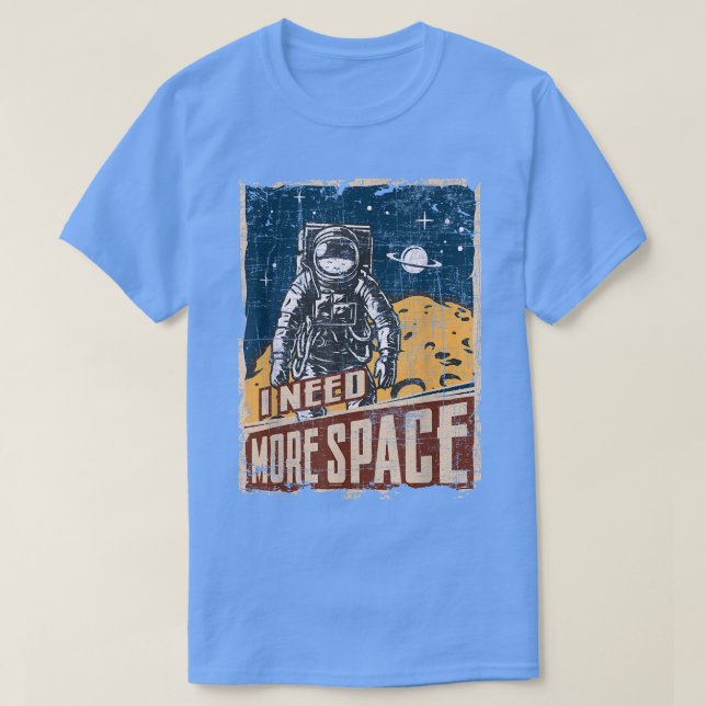 Camiseta Necesito más astronauta de planetas de universo es (Diseño del anverso)