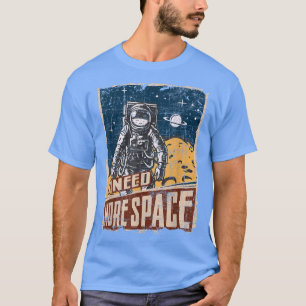 Camiseta Necesito más astronauta de planetas de universo es