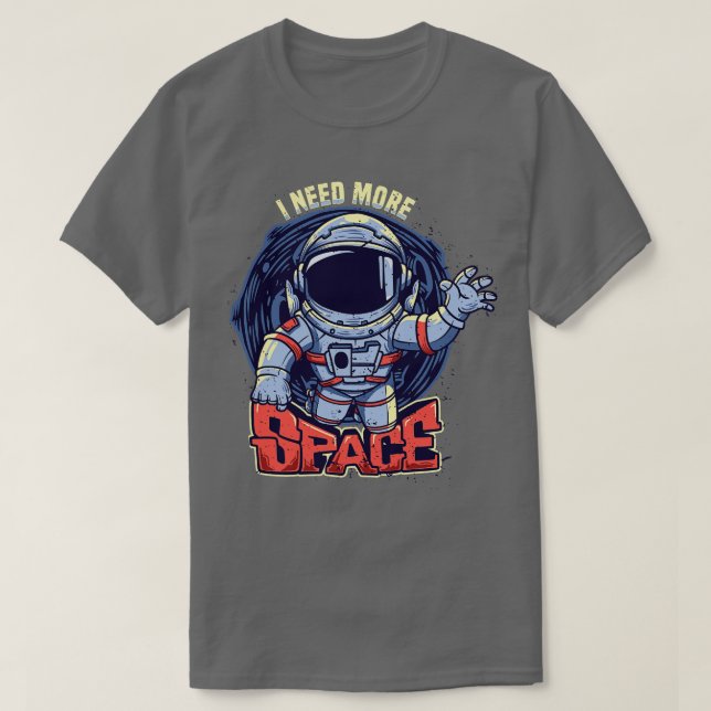Camiseta Necesito más astronauta espacial (Diseño del anverso)