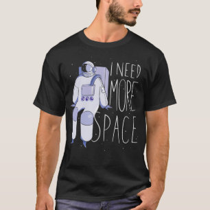 Camiseta Necesito más astronauta espacial 2