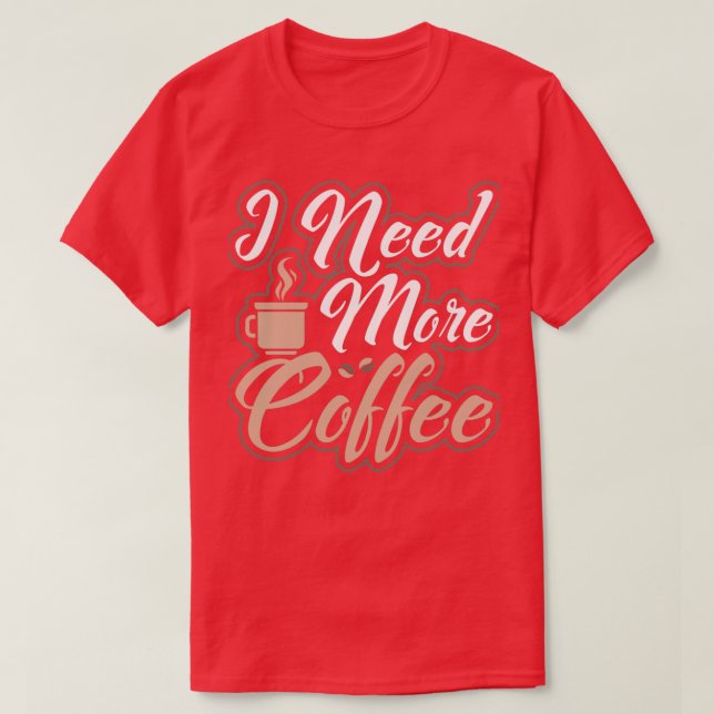 Camiseta Necesito Más Café Cafetería Por La Mañana (Diseño del anverso)