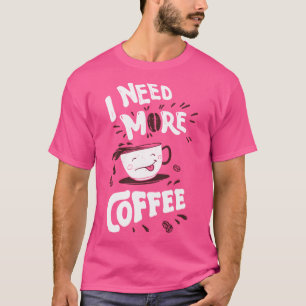 Camiseta Necesito Más Café Funny Kawaii Coffee Cup. Cute K