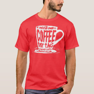 Camiseta Necesito más café para esto