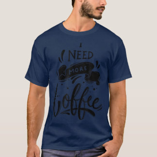 Camiseta necesito más café T-Shirt