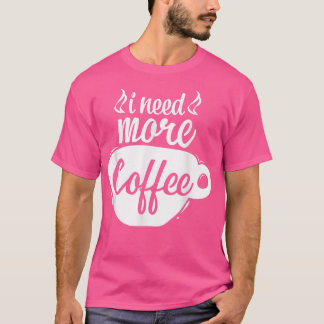 Camiseta Necesito Más Cafetería Cafetería Lover Café Addict