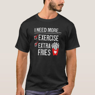 Camiseta Necesito Más Ejercicio Extra Fries Franceses