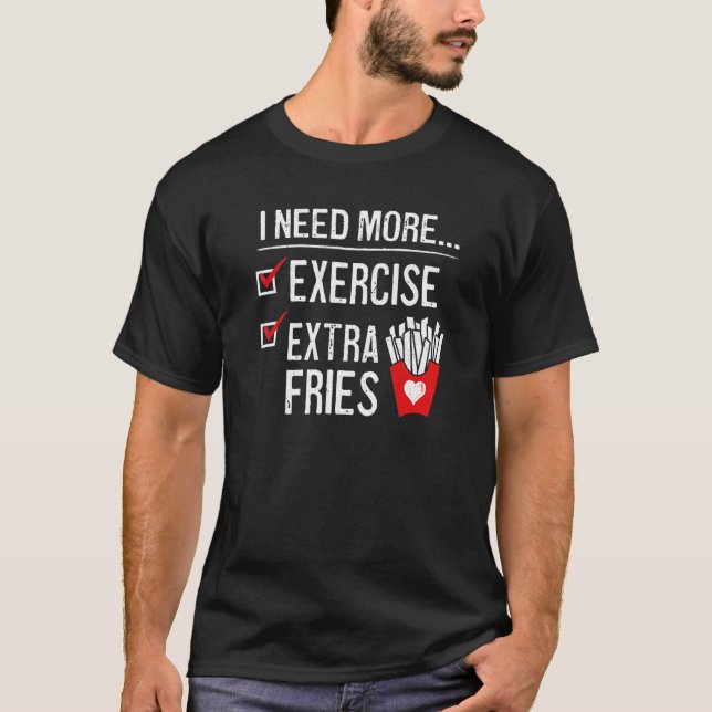 Camiseta Necesito Más Ejercicio Extra Fries Franceses (Anverso)