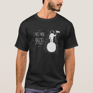 Camiseta Necesito más espacio, ciencia temática del espacio