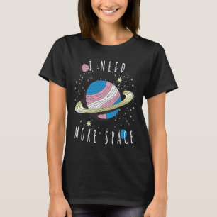 Camiseta Necesito más espacio Mi planeta espacio Universo
