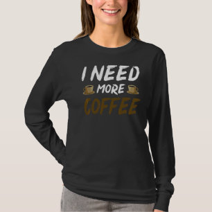 Camiseta Necesito más tazas de café sarcástico