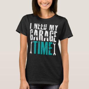 Camiseta Necesito Mi Auto Mecánico De Tiempo De Garaje