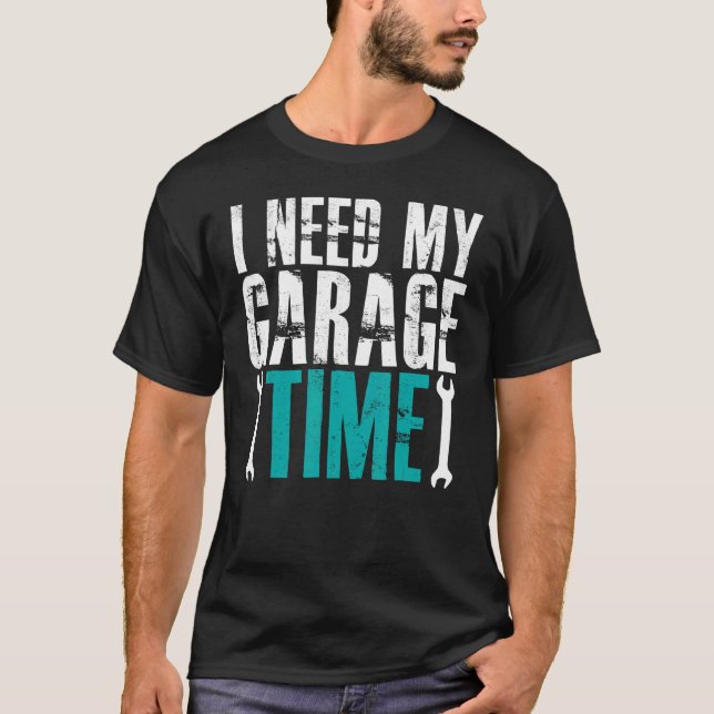 Camiseta Necesito Mi Auto Mecánico De Tiempo De Garaje (Anverso)