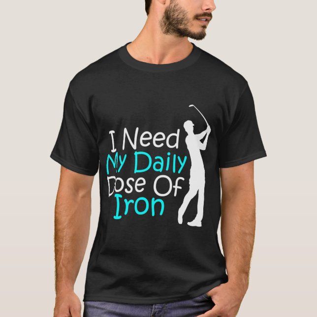 Camiseta Necesito Mi Dosis Diaria De Iron Golfing (Anverso)