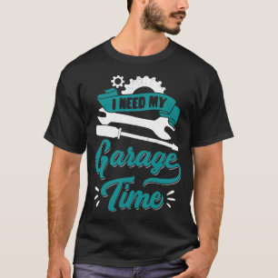 Camiseta Necesito Mi Regalo Mecánico De Coches De Garage Ti