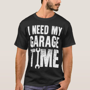 Camiseta Necesito Mi Tiempo De Garaje Para Auto Mecánico