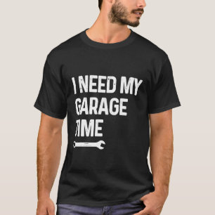 Camiseta Necesito Mi Tiempo De Garaje Para Reparador Mecáni