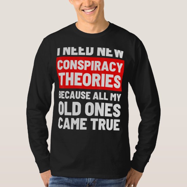 Camiseta Necesito nuevas teorías conspirativas divertidas c (Anverso)