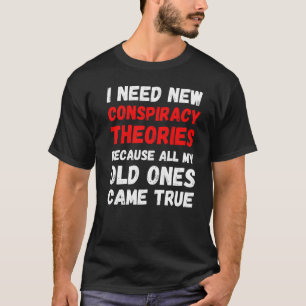 Camiseta Necesito nuevas teorías conspirativas divertidas c
