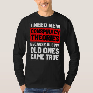 Camiseta Necesito nuevas teorías conspirativas divertidas c