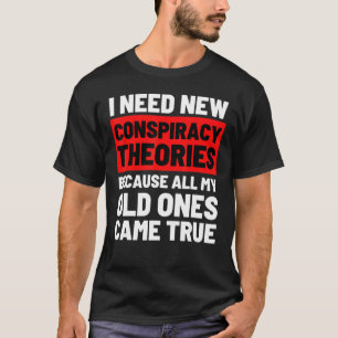 Camiseta Necesito nuevas teorías conspirativas divertidas c
