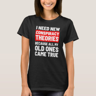 Camiseta Necesito nuevas teorías conspirativas divertidas c