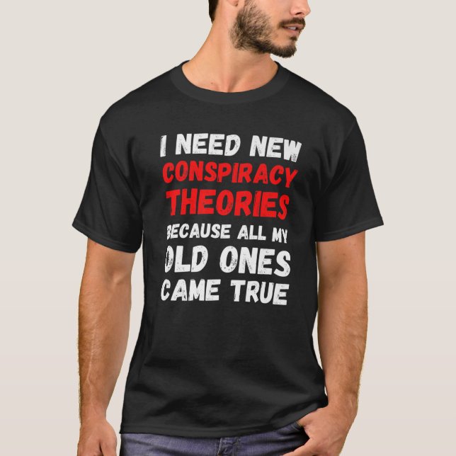 Camiseta Necesito nuevas teorías conspirativas divertidas c (Anverso)