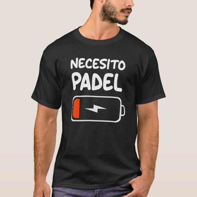 Camiseta Necesito Padel Batería Baja Para Reproducir Tenis  (Anverso)