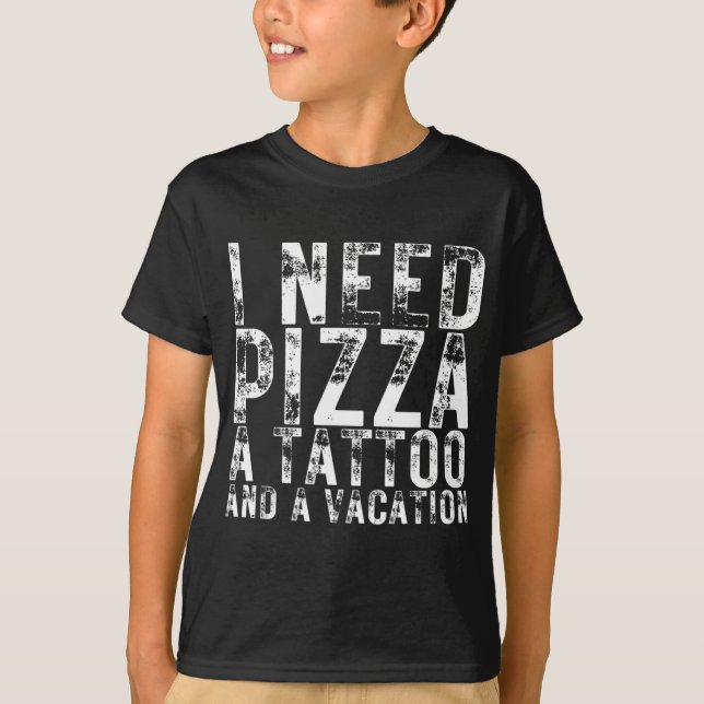 Camiseta Necesito pizza, tatuaje y una pizza de vacaciones (Anverso)