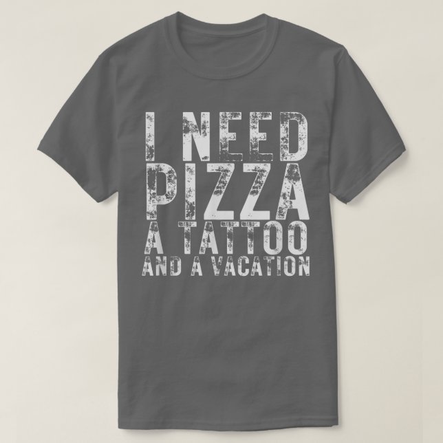 Camiseta Necesito Pizza, Un Tatuaje Y Un Amante De La Pizza (Diseño del anverso)