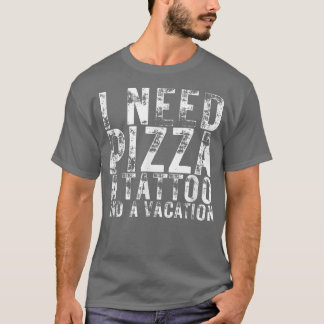 Camiseta Necesito Pizza, Un Tatuaje Y Un Amante De La Pizza