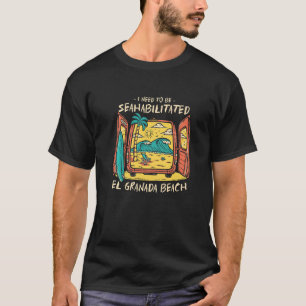 Camiseta Necesito Ser Seahabilitado El Granada Beach Summe