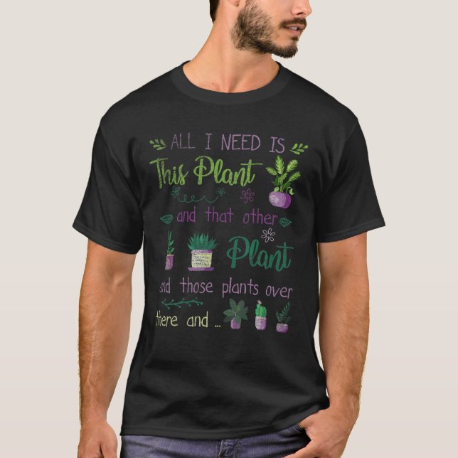 Camiseta Necesito Todas Estas Plantas De Jardinería Hobby G (Anverso)