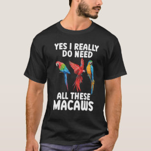 Camiseta Necesito Todos Estos Macaws Scarlet Macaw Colorant
