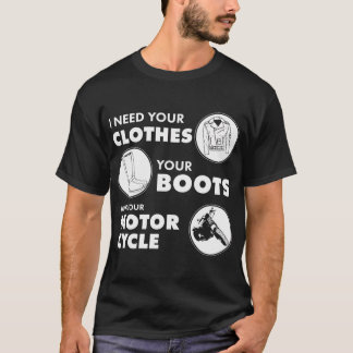 Camiseta Necesito tu ropa, tus botas y tu motocicleta