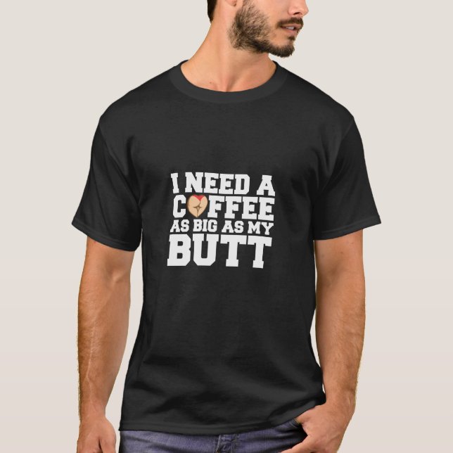 Camiseta Necesito Un Café Tan Grande Como Mi Butt Hoodie (Anverso)