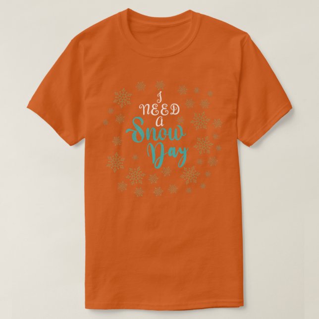 Camiseta Necesito un día de nieve con copos de nieve cayend (Diseño del anverso)