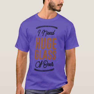 Camiseta Necesito Un Enorme Vaso De Cerveza