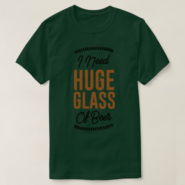 Camiseta Necesito Un Enorme Vaso De Cerveza (Diseño del anverso)