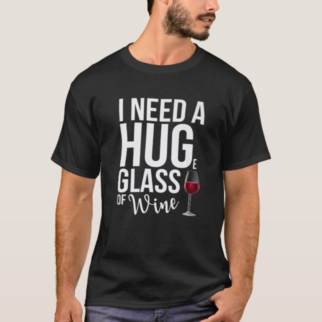 Camiseta Necesito Un Enorme Vaso De Vino Gracioso Tee De Be (Anverso)