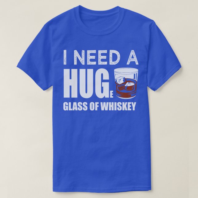 Camiseta Necesito Un Enorme Vaso De Whiskey (Diseño del anverso)