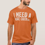 Camiseta Necesito un humor divertido para adultos enorme<br><div class="desc">Necesito un humor divertido para adultos que beben cosecha de COCKtail .</div>