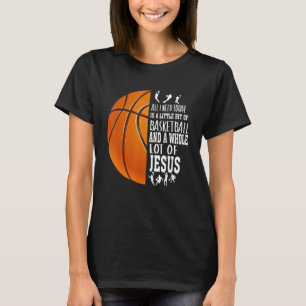 Camiseta Necesito Un Poco De Baloncesto Y Mucho