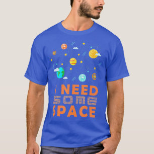 Camiseta Necesito Un Poco Más De Humor Astronómico Espacial
