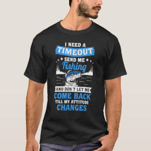 Camiseta Necesito un tiempo de espera enviarme pescar y no 