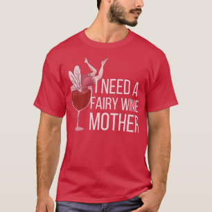 Camiseta NECESITO UN VINO JUSTO MADREunny Beber Hadas