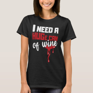 Camiseta Necesito una gran lata de vino alcohólico abraza v