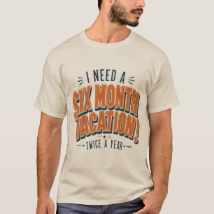 Camiseta Necesito una Vacación de Seis Meses Frase Divertid