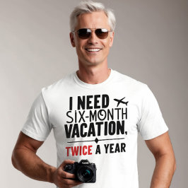 Camiseta Necesito vacaciones de seis meses, dos veces al añ
