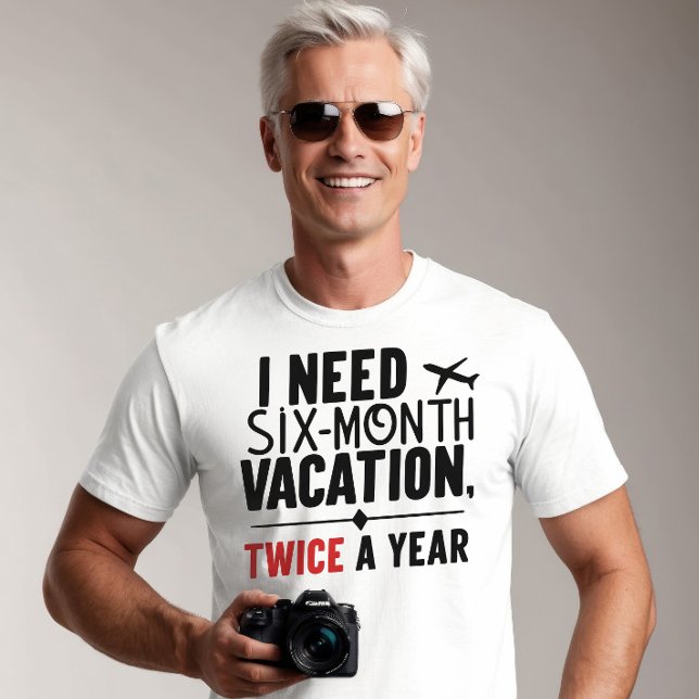 Camiseta Necesito vacaciones de seis meses, dos veces al añ (Subido por el creador)